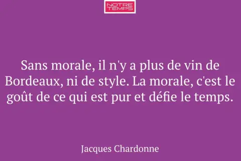 Citation de Jacques Chardonne sur le vin de Bordeaux, la morale et le goût intemporel.