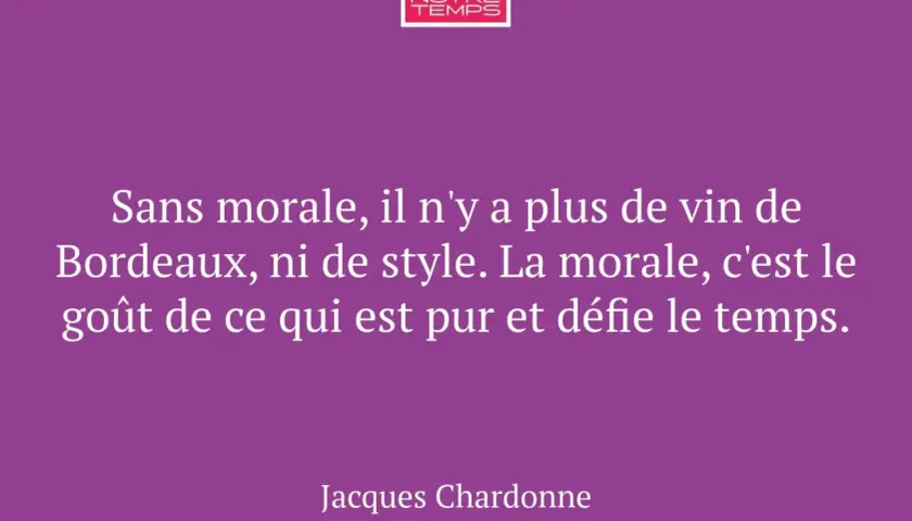 Citation de Jacques Chardonne sur le vin de Bordeaux, la morale et le goût intemporel.
