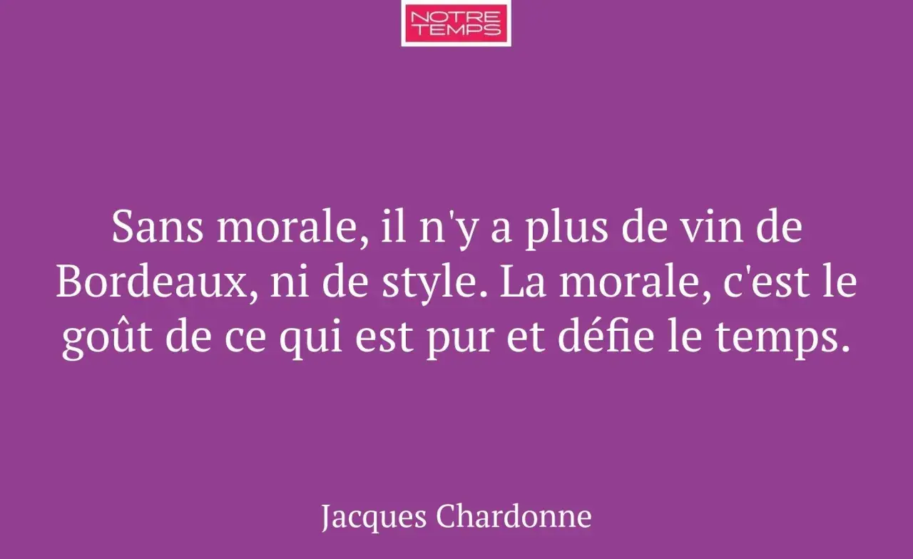 Citation de Jacques Chardonne sur le vin de Bordeaux, la morale et le goût intemporel.